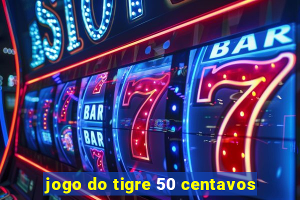 jogo do tigre 50 centavos