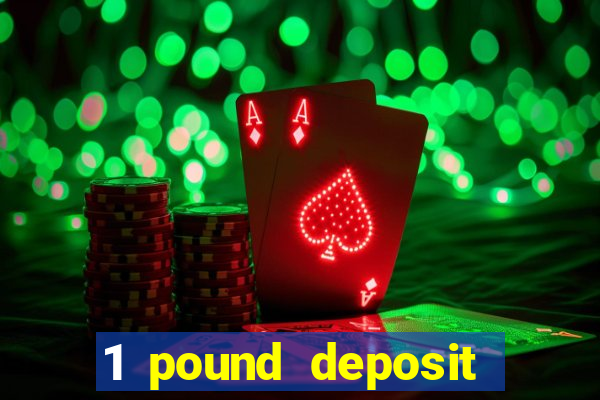 1 pound deposit casino uk