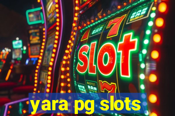 yara pg slots