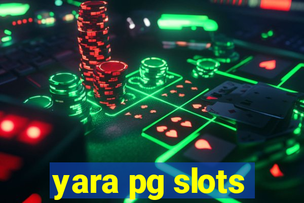 yara pg slots