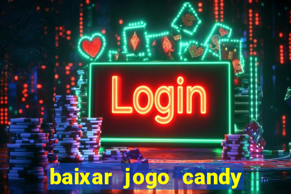 baixar jogo candy crush saga soda gratis