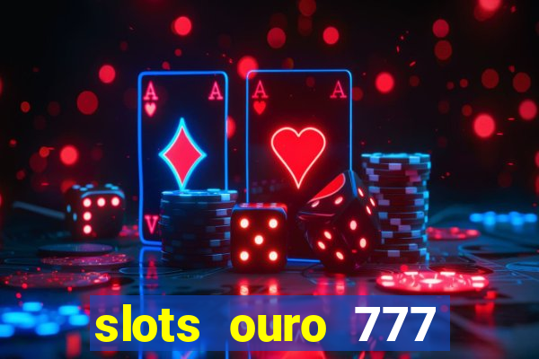 slots ouro 777 play store