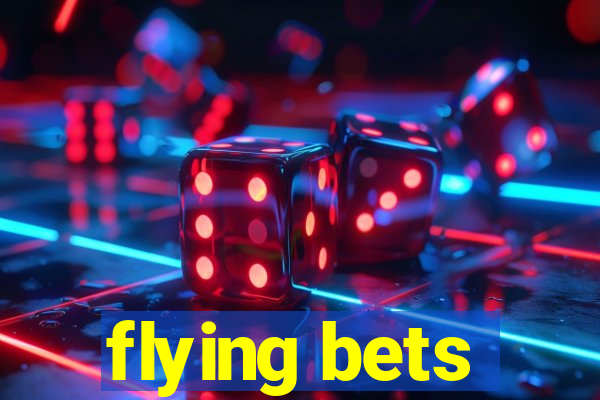 flying bets