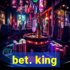 bet. king