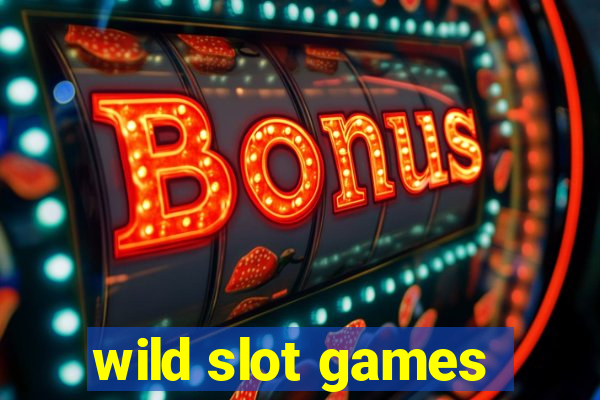 wild slot games