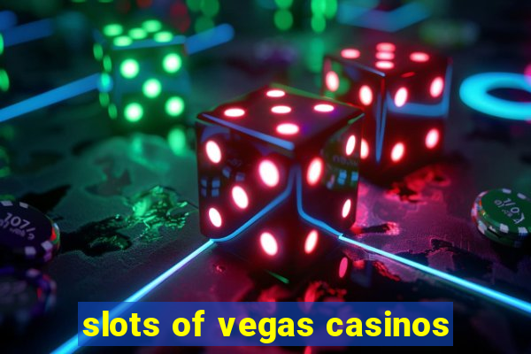 slots of vegas casinos