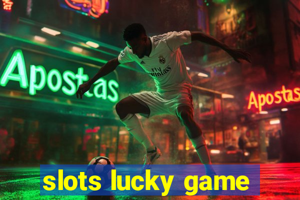 slots lucky game