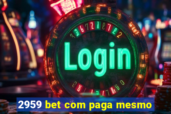 2959 bet com paga mesmo