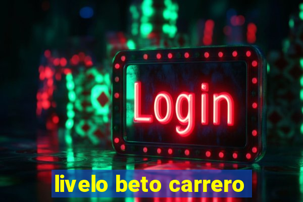 livelo beto carrero