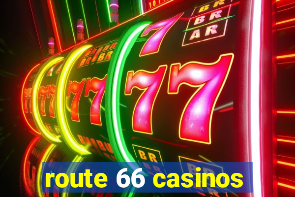 route 66 casinos