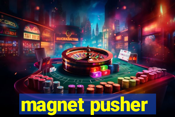 magnet pusher