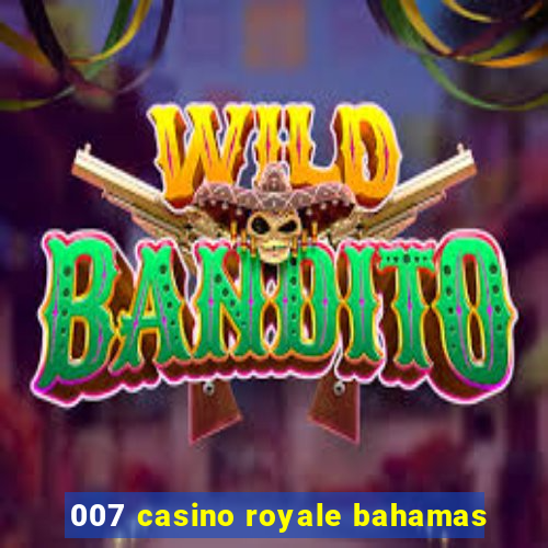 007 casino royale bahamas