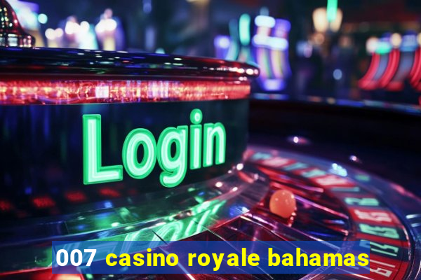 007 casino royale bahamas