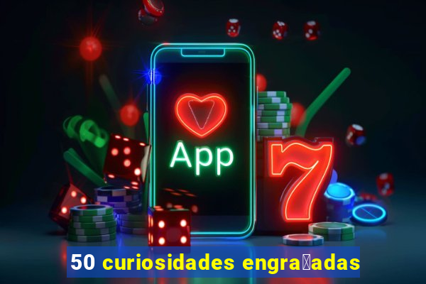 50 curiosidades engra莽adas