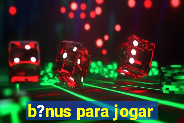 b?nus para jogar