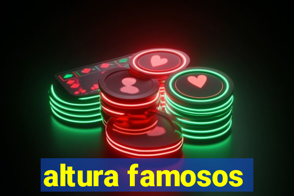 altura famosos