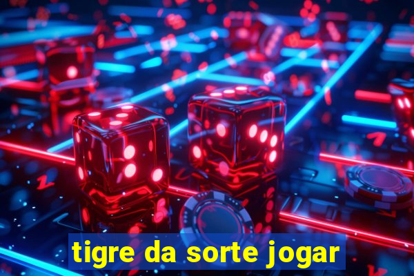 tigre da sorte jogar