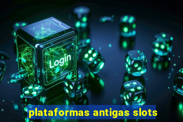 plataformas antigas slots