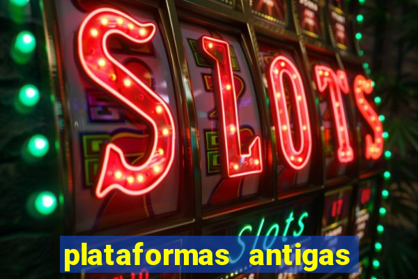 plataformas antigas de slots