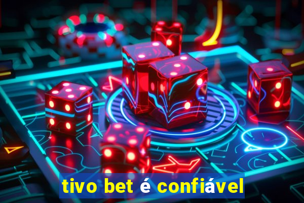 tivo bet é confiável