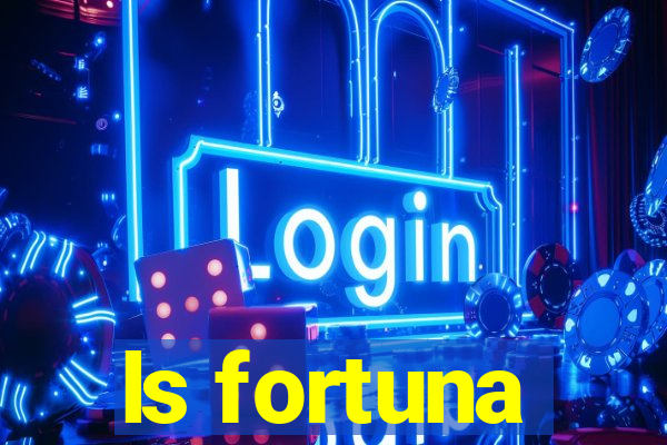 ls fortuna