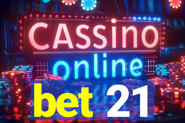 bet 21