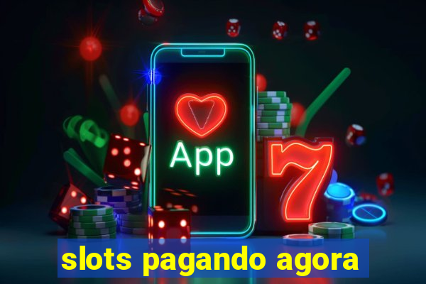 slots pagando agora