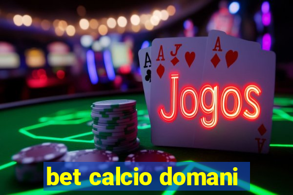 bet calcio domani