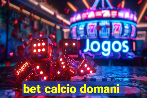 bet calcio domani