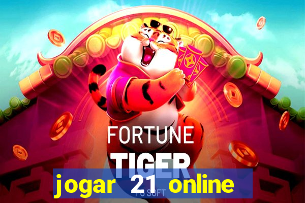 jogar 21 online valendo dinheiro