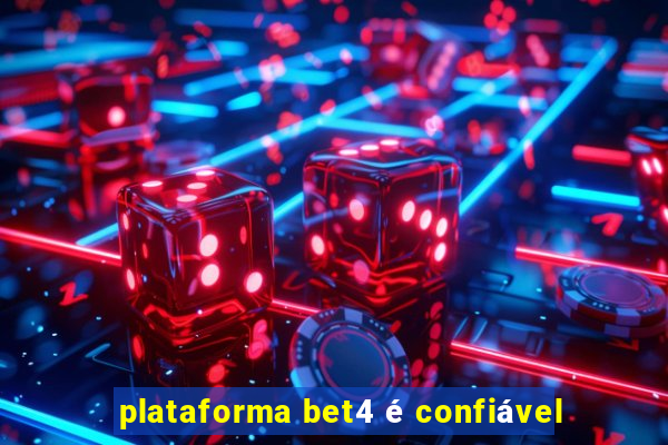 plataforma bet4 é confiável