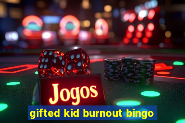 gifted kid burnout bingo