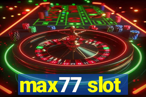 max77 slot