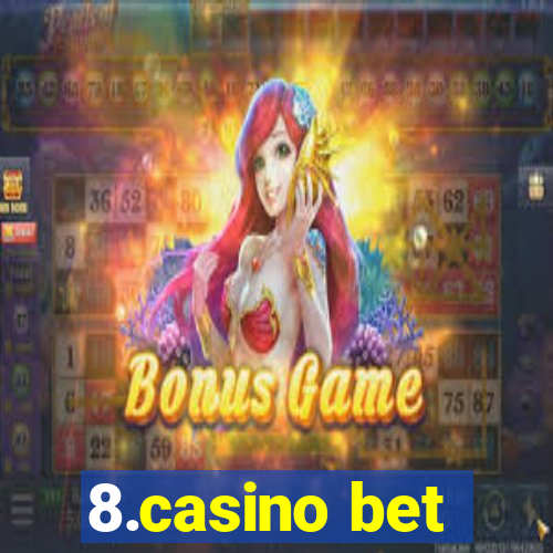 8.casino bet