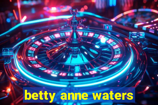 betty anne waters