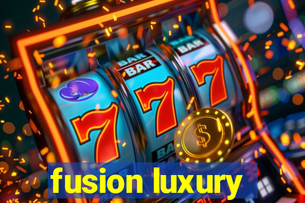 fusion luxury