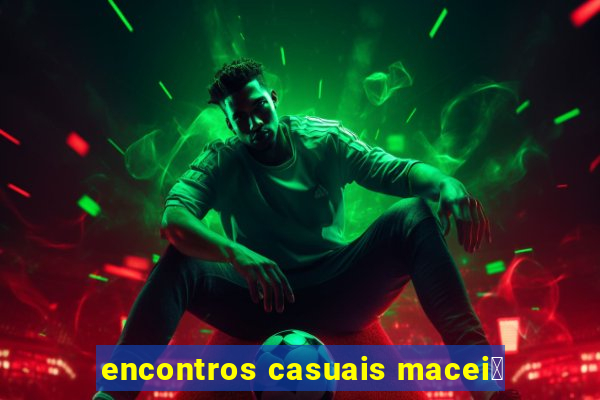 encontros casuais macei贸