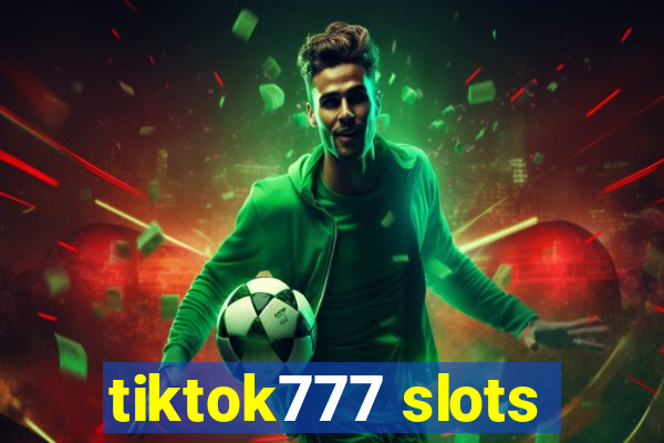 tiktok777 slots