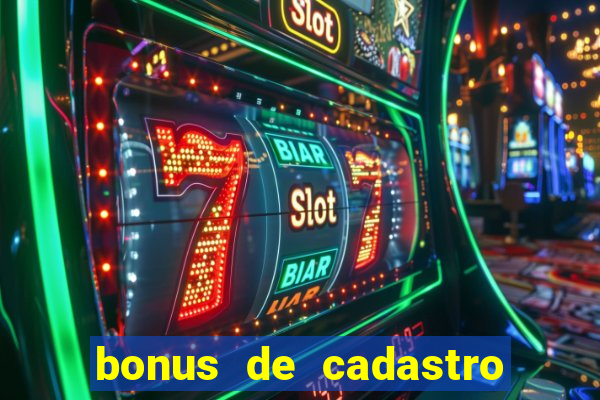 bonus de cadastro cassino sem deposito