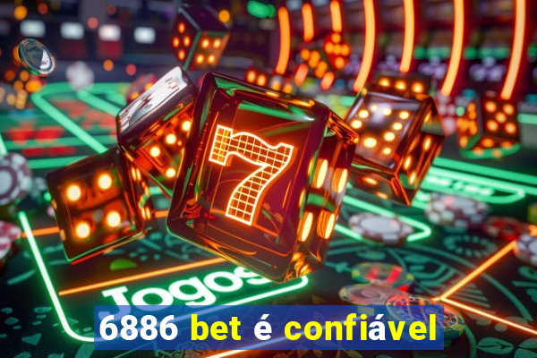 6886 bet é confiável