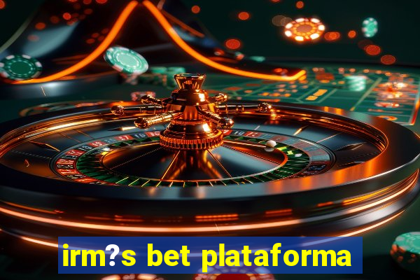 irm?s bet plataforma