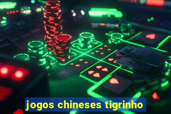 jogos chineses tigrinho