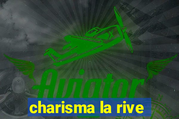 charisma la rive