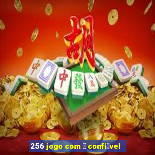 256 jogo com 茅 confi谩vel