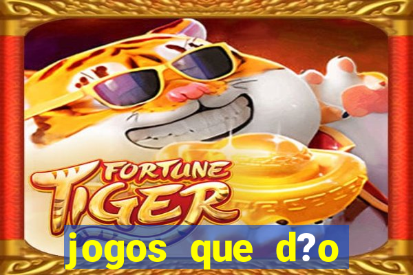 jogos que d?o muito dinheiro