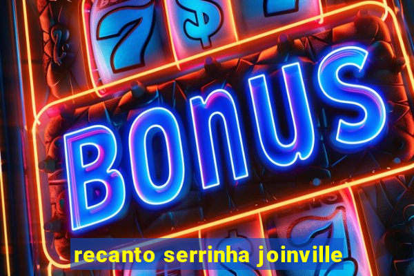 recanto serrinha joinville