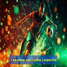 recanto serrinha joinville