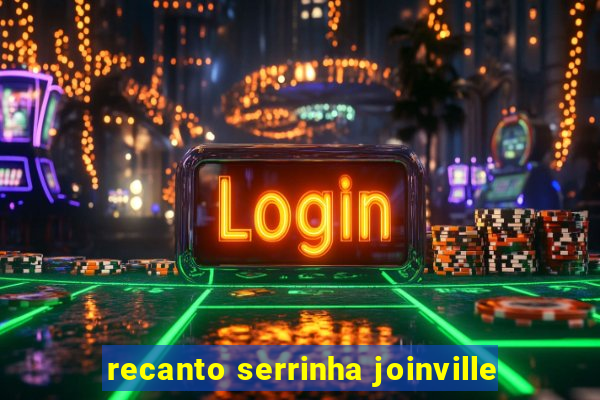 recanto serrinha joinville