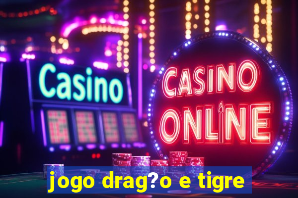 jogo drag?o e tigre