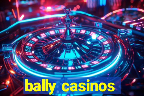 bally casinos